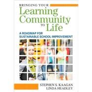 Bringing Your Learning Community to Life : A Road Map for Sustainable School Improvement