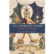 The Chemical Choir A History of Alchemy
