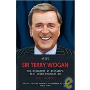 Arise Sir Terry Wogan The Biography of Britain's Best-Loved Broadcaster