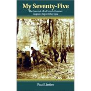 My Seventy-five: The Journal of a French Gunner, August-september, 1914