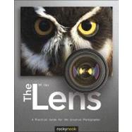 The Lens: A Practical Guide for the Creative Photographer