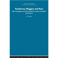 Packhorse, Waggon and Post: Land Carriage and Communications under the Tudors and Stuarts