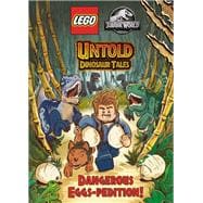 Untold Dinosaur Tales #1: Dangerous Eggs-pedition! (LEGO Jurassic World)