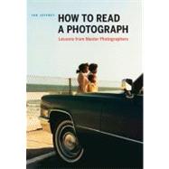 How to Read a Photograph Lessons from Master Photographers