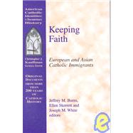 Keeping Faith : European and Asian Catholic Immigrants