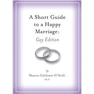 A Short Guide to a Happy Marriage: Gay Edition