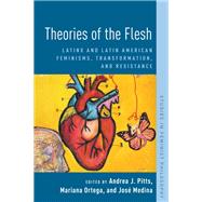 Theories of the Flesh Latinx and Latin American Feminisms, Transformation, and Resistance