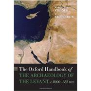 The Oxford Handbook of the Archaeology of the Levant c. 8000-332 BCE