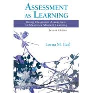 Assessment As Learning : Using Classroom Assessment to Maximize Student Learning