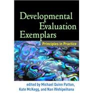 Developmental Evaluation Exemplars Principles in Practice