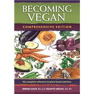 Becoming Vegan: The Complete Reference to Plant- Based Nutrition