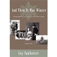 And Then It Was Winter : A biographical novel, more truth than fiction, Volume One