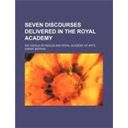 Seven Discourses Delivered in the Royal Academy