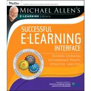 Michael Allen's Online Learning Library: Successful e-Learning Interface Making Learning Technology Polite, Effective, and Fun