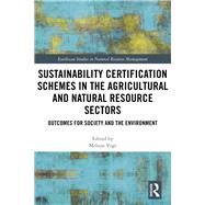 Sustainability Certification Schemes in the Agricultural and Natural Resource Sectors: Outcomes for Society and the Environment