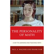 The Personality of Math A Key to Learning and Teaching Math
