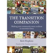 The Transition Companion Making your community more resilient in uncertain times