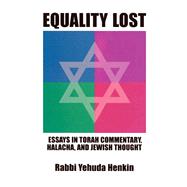 Equality Lost Essays in Torah Commentary, Halacha and Jewish Thought
