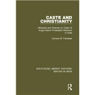 Caste and Christianity: Attitudes and Policies on Caste of Anglo-Saxon Protestant Missions in India