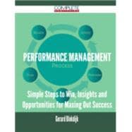 Performance Management: Simple Steps to Win, Insights and Opportunities for Maxing Out Success