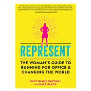 Represent The Woman’s Guide to Running for Office and Changing the World