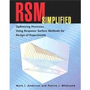 RSM Simplified : Optimizing Processes Using Response Surface Methods for Design of Experiments