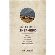 The Good Shepherd Forty Biblical Insights on Leading and Being Led