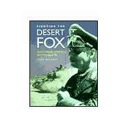 Fighting the Desert Fox : Rommel's Campaigns in North Africa April 1941 to August 1942
