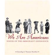 We Are Americans Voices Of The Immigrant Experience