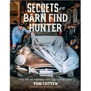 Secrets of the Barn Find Hunter The Art of Finding Lost Collector Cars,9780760372975