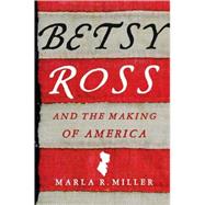 Betsy Ross and the Making of America