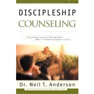 Discipleship Counseling The Complete Guide to Helping Others Walk in Freedom and Grow in Christ
