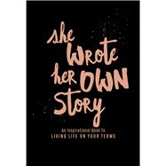 She Wrote Her Own Story An Inspirational Book to Living Life on Your Terms