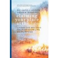 Claiming Your Place at the Fire Living the Second Half of Your Life on Purpose