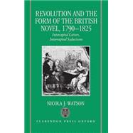 Revolution and the Form of the British Novel, 1790-1825 Intercepted Letters, Interrupted Seductions