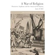A War of Religion Dissenters, Anglicans and the American Revolution