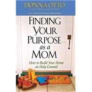 Finding Your Purpose As a Mom : How to Build Your Home on Holy Ground