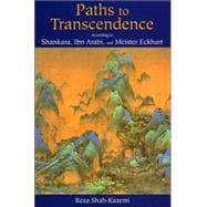 Paths to Transcendence According to Shankara, Ibn Arabi & Meister Eckhart
