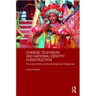 Chinese Television and National Identity Construction: The Cultural Politics of Music Entertainment Programmes