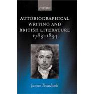 Autobiographical Writing And British Literature, 1783-1834