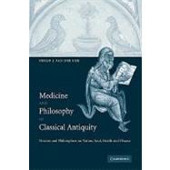 Medicine and Philosophy in Classical Antiquity: Doctors and Philosophers on Nature, Soul, Health and Disease