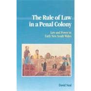The Rule of Law in a Penal Colony: Law and Politics in Early New South Wales,9780521522977