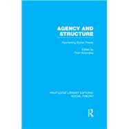 Agency and Structure: Reorienting Social Theory
