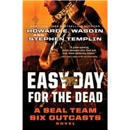 Easy Day for the Dead : A SEAL Team Six Outcasts Novel