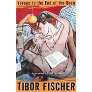 Voyage To the End of the Room A Novel