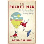 The Rocket Man And Other Extraordinary Characters in the History of Flight