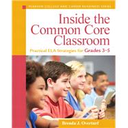 Inside the Common Core Classroom Practical ELA Strategies for Grades 3-5