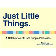 Just Little Things A Celebration of Life's Simple Pleasures