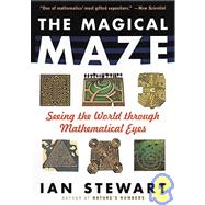 The Magical Maze Seeing the World Through Mathematical Eyes