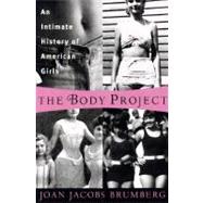 Body Project : An Intimate History of American Girls